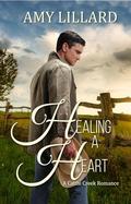 Healing a Heart: a Cattle Creek novel by Amy Lillard