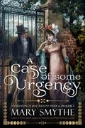 A Case of Some Urgency by Mary Smythe