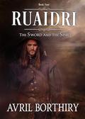 Ruaidri: The Sword and the Spirit, Book Four by Avril Borthiry