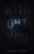 Without You by Elizabeth Muse
