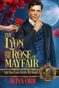 The Lyon and The Rose of Mayfair: The Lyon's Den Connected World by Aviva Orr