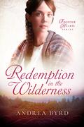 Redemption in the Wilderness (Frontier Hearts #2) by Andrea Byrd