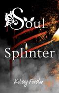 Soul Splinter by Kelsey Forster