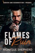 Flames of Ruin (Rebirth and Resurrection #0.5) by Monique Shepherd