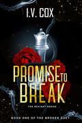 Promise to Break : Book One of the “Broken” duology by I.V. COX