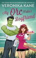 My Orc (Fake) Boyfriend by Veronika Kane, Caroline Lee