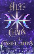 All the Chaos of Constellations (Starstorm #1) by Hillary Raymer