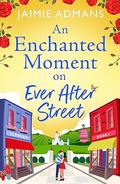 An Enchanted Moment on Ever After Street (The Ever After Street #2) by Jaimie Admans