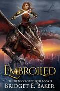 Embroiled (The Dragon Captured #3) by Bridget E. Baker