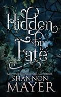 Hidden by Fate by Shannon Mayer