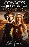 Cowboy's Heartland Redemption: Enemies to Lovers Romance by Chris Baker