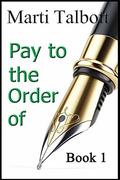 Pay to the Order of: by Marti Talbott