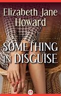 Something in Disguise by Elizabeth Jane Howard