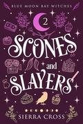 Scones and Slayers (Blue Moon Bay Witches #2) by Sierra Cross