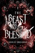 The Beast and the Blessed by Ashley Breanne