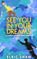 See You in Your Dreams (A Dash of Modern Magic #2) by Elric Shaw