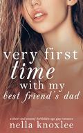Very First Time with My Best Friend's Dad: a short and steamy forbidden age gap story by Nella Knoxlee