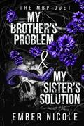 My Brother's Problem & My Sister's Solution: The Complete MBP Duet by Ember Nicole