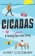 Cicadas: A Totally Ordinary Epic Love Story by Avery Cockburn