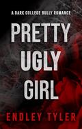 Pretty Ugly Girl by Endley Tyler