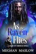 As the Raven Flies (Charm City Chronicles #2.5) by Meghan Maslow