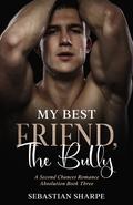 My best friend, The bully (Absolution #3) by J S Grey