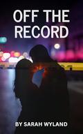 Off The Record by Sarah Wyland