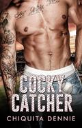 Cocky Catcher (Cocky Billionaire Boys #1) by Chiquita Dennie