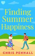 Finding Summer Happiness: An utterly heart-warming romance about second chances by Chris Penhall