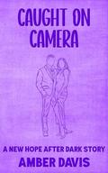 Caught on Camera: A New Hope After Dark Story by Amber Davis