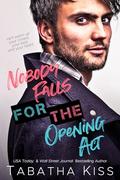 Nobody Falls for the Opening Act (Break the Rules #2) by Tabatha Kiss