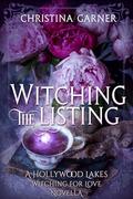 Witching the Listing: A Hollywood Lakes Witching for Love Novella by Christina Garner
