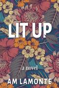 Lit Up: A Small Town Romance in the Foggy Woods by A.M. LaMonte
