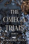 The Omega Trials: Part 1 (The Omega Trials #1) by Summer O'Toole