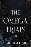 The Omega Trials: Part Two (The Omega Trials #2) by Summer O'Toole