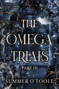 The Omega Trials: Part Three (The Omega Trials #3) by Summer O'Toole