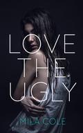 Love the Ugly by Mila Cole