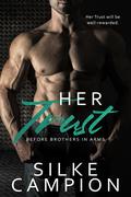 Her Trust: Before Brothers In Arms (Brothers in Arms #0) by Silke Campion