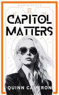 Capitol Matters (Marionette #2) by Quinn Cameron