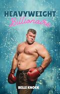 Heavyweight Billionaire by Belle Knock