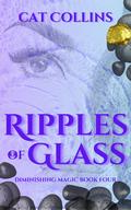 Ripples of Glass (Diminishing Magic #4) by Cat Collins