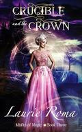 Crucible and the Crown (Misfits of Magic #3) by Laurie Roma