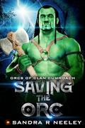 Saving the Orc (Orcs of Clan Cumhdach Trilogy #3) by Sandra R. Neeley