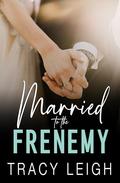 Married to the Frenemy by Tracy Leigh