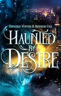 Haunted by Desire: Finding Love After Death (A Collection Of Dark PNR Romances #2) by Maddison Cole