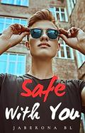 Safe With You: Protect Me, Book 2 by Jaberona B.L.