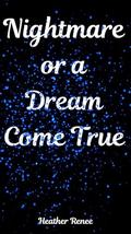 Nightmare Or A Dream Come True by Heather Renee