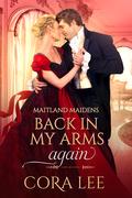 Back In My Arms Again (Maitland Maidens #2) by Cora Lee