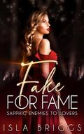 Fake For Fame: Sapphic Enemies To Lovers by Isla Briggs