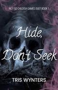 Hide, Don't Seek (Not-So Childish Games Duet #1) by Tris Wynters